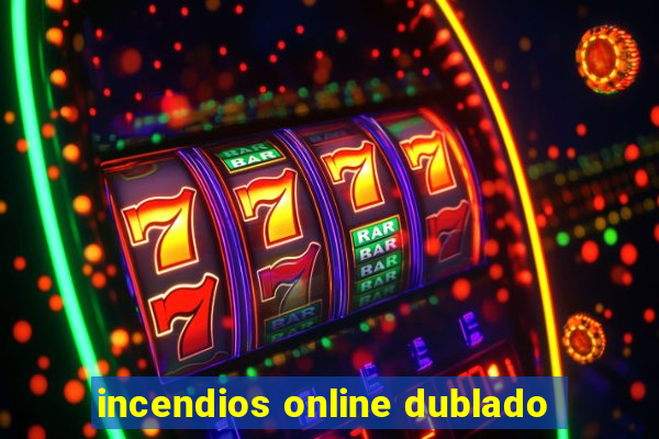 incendios online dublado